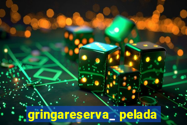 gringareserva_ pelada